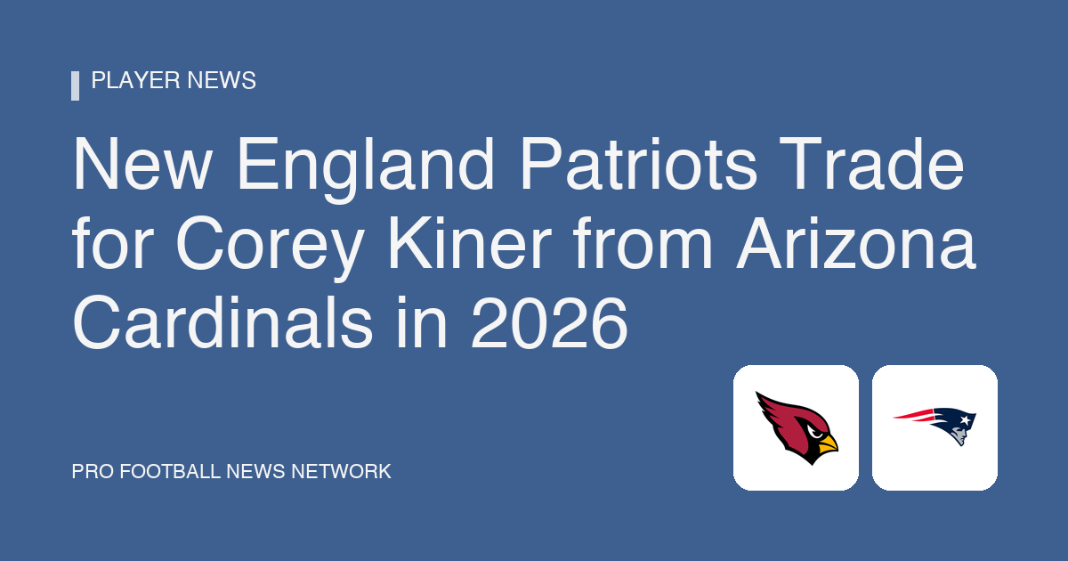 New England Patriots Trade for Corey Kiner from Arizona Cardinals in 2026