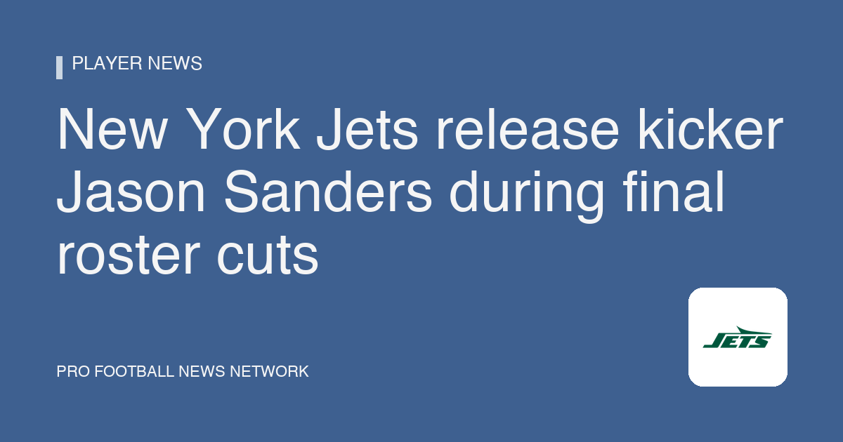 New York Jets release kicker Jason Sanders during final roster cuts