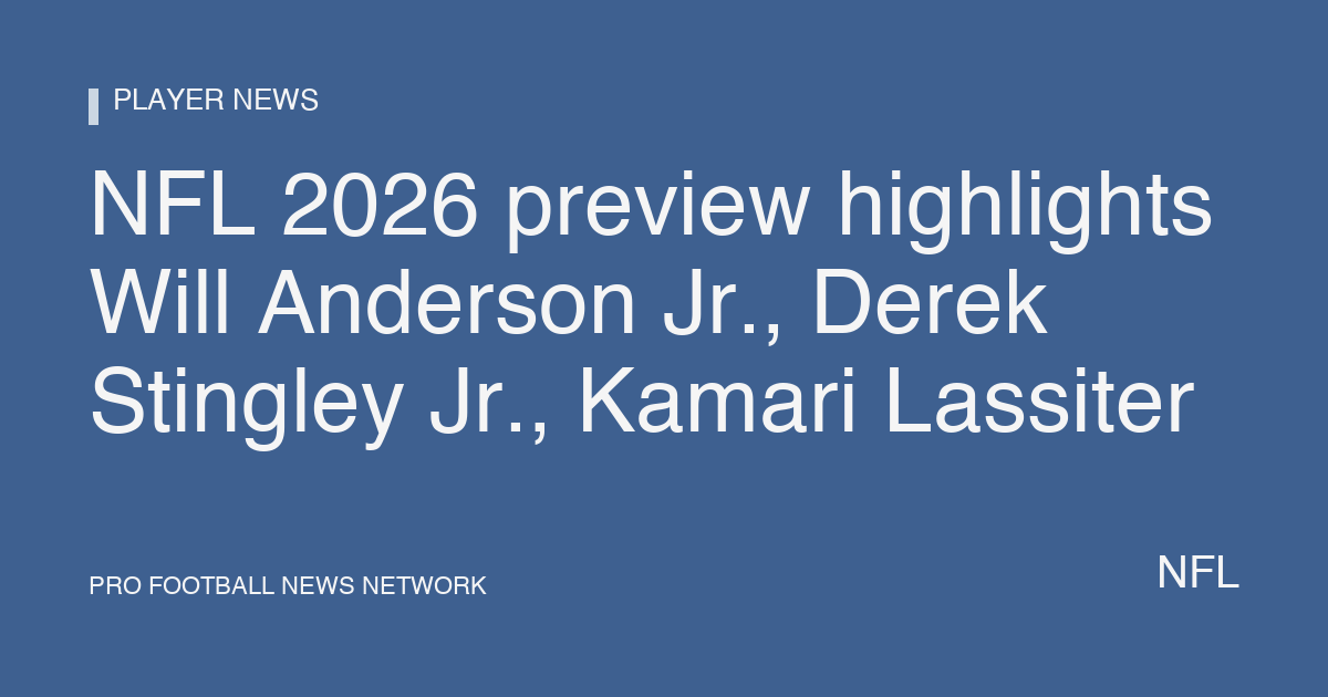 NFL 2026 preview highlights Will Anderson Jr., Derek Stingley Jr., Kamari Lassiter