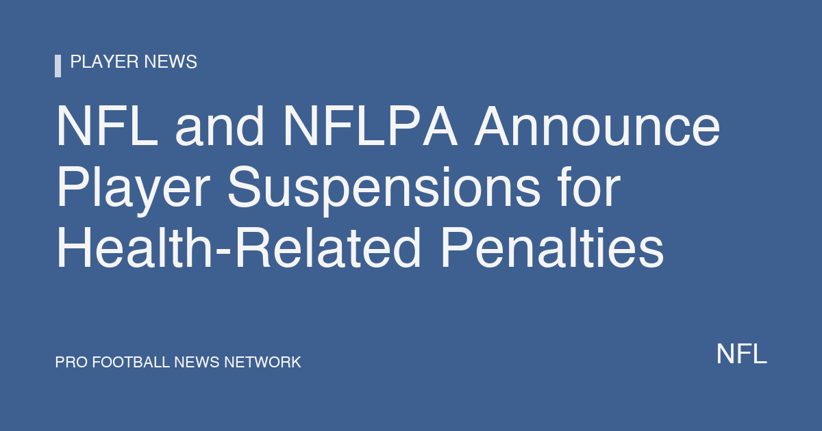 NFL and NFLPA Announce Player Suspensions for Health-Related Penalties