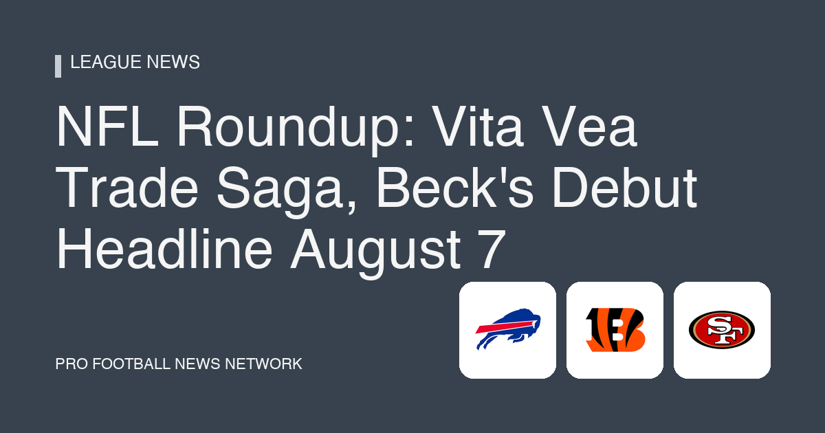 NFL Roundup: Vita Vea Trade Saga, Beck's Debut Headline August 7