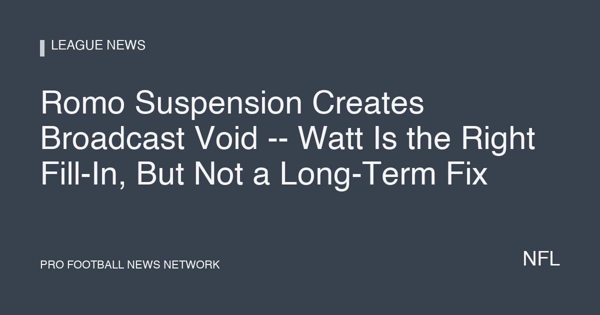 Romo Suspension Creates Broadcast Void -- Watt Is the Right Fill-In, But Not a Long-Term Fix