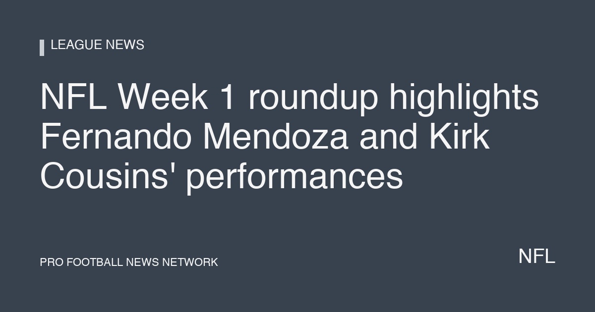 NFL Week 1 roundup highlights Fernando Mendoza and Kirk Cousins' performances