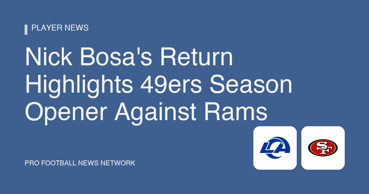 Nick Bosa's Return Highlights 49ers Season Opener Against Rams