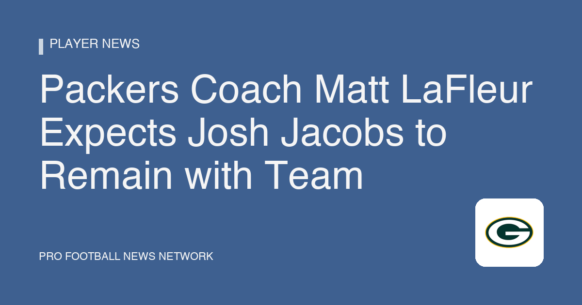 Packers Coach Matt LaFleur Expects Josh Jacobs to Remain with Team