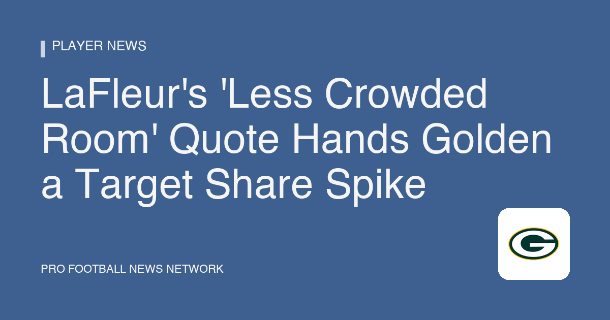 LaFleur's 'Less Crowded Room' Quote Hands Golden a Target Share Spike