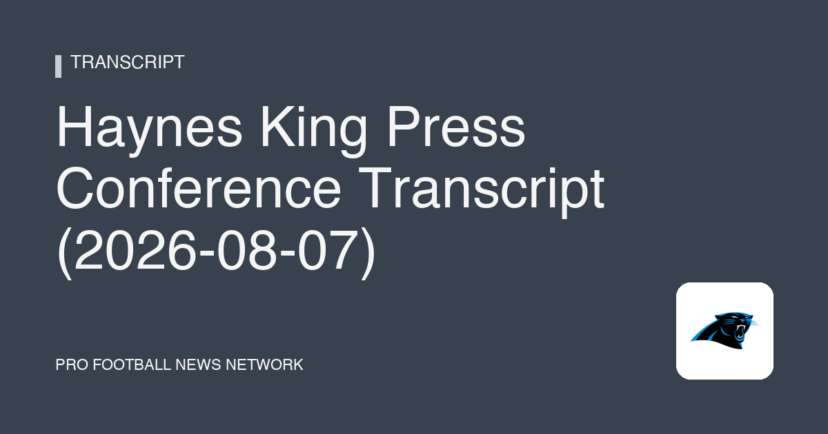 Haynes King Press Conference Transcript (2026-08-07)