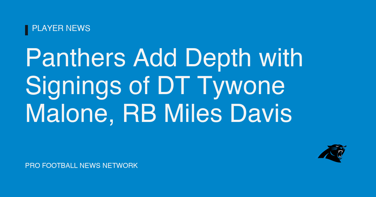 Panthers Add Depth with Signings of DT Tywone Malone, RB Miles Davis