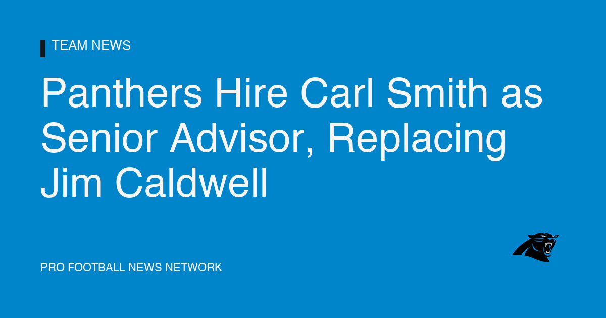 Panthers Hire Carl Smith as Senior Advisor, Replacing Jim Caldwell