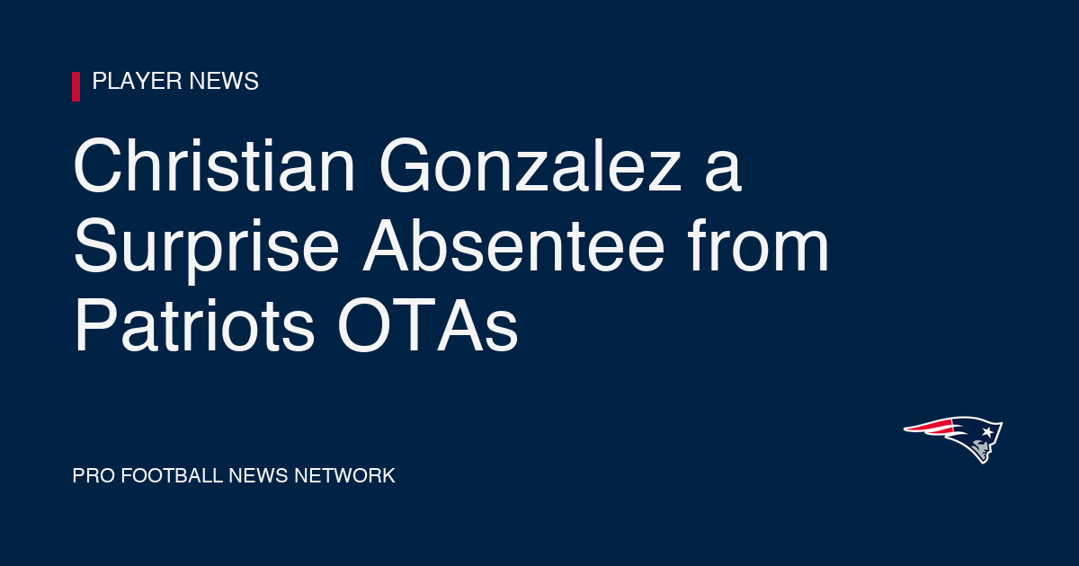 Christian Gonzalez a Surprise Absentee from Patriots OTAs