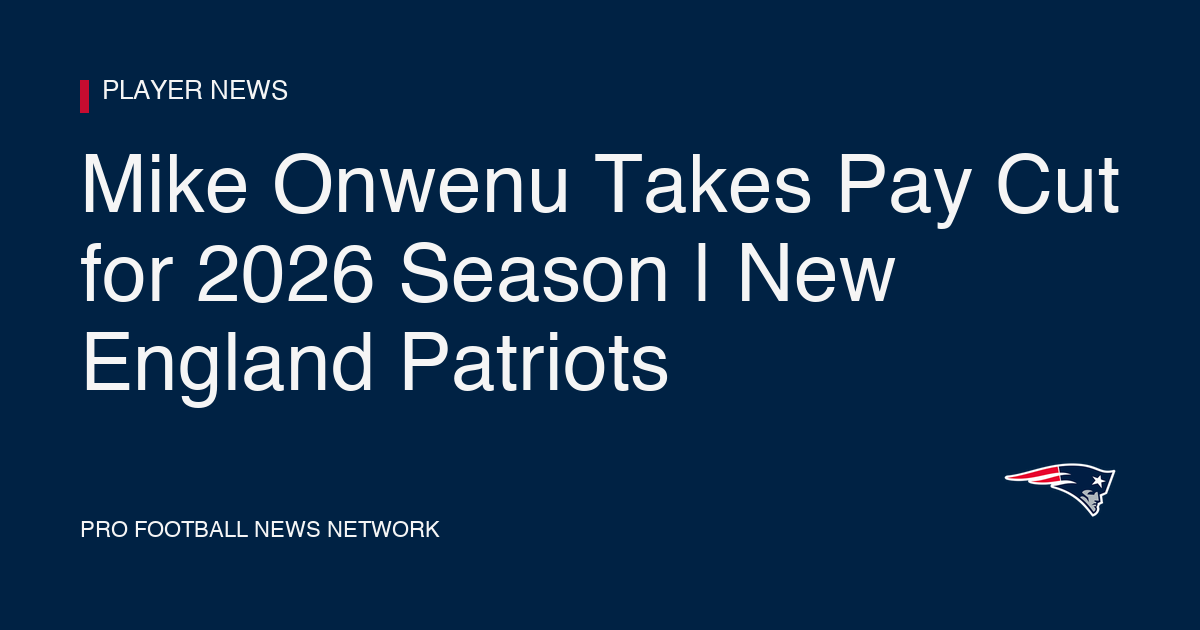 Mike Onwenu Takes Pay Cut for 2026 Season | New England Patriots