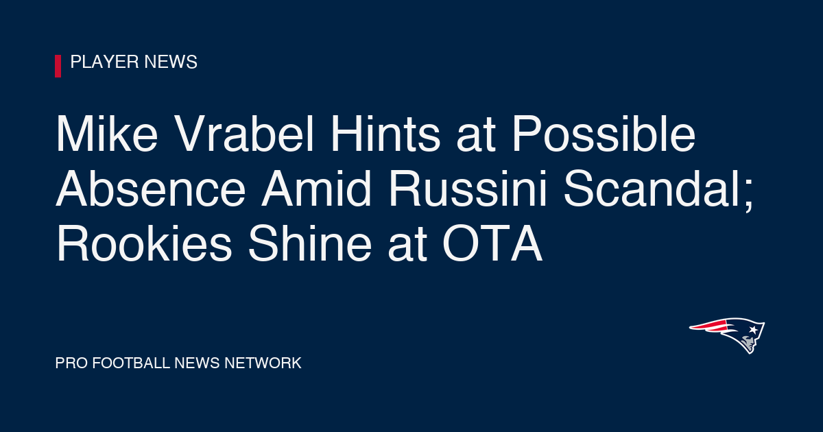Mike Vrabel Hints at Possible Absence Amid Russini Scandal; Rookies Shine at OTA