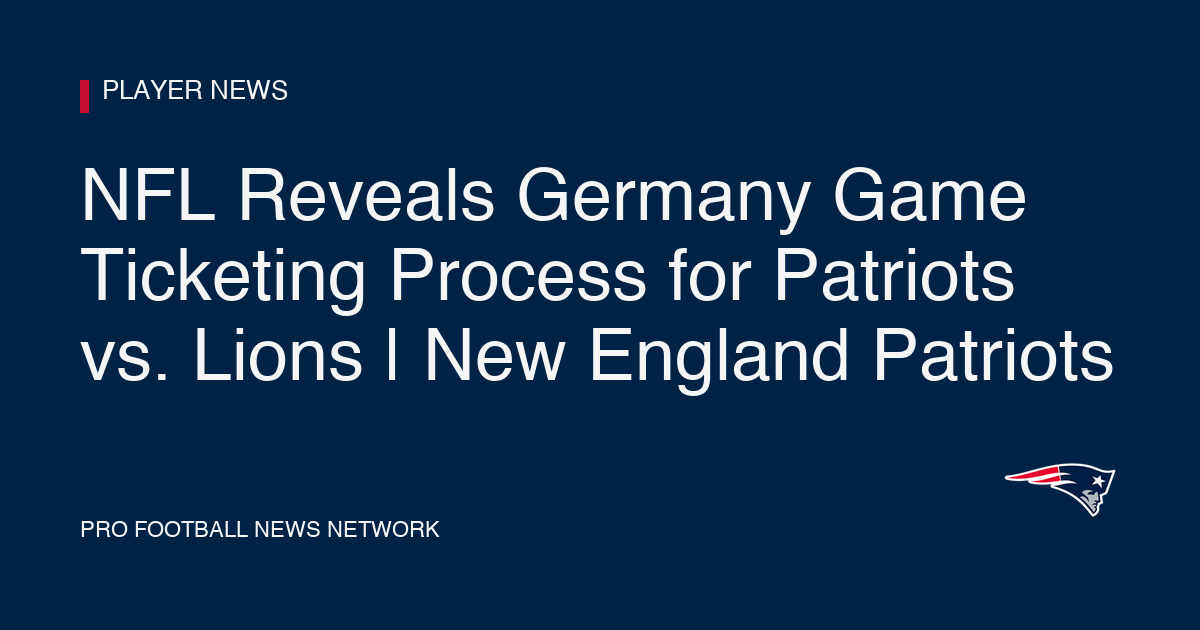 NFL Reveals Germany Game Ticketing Process for Patriots vs. Lions | New England Patriots