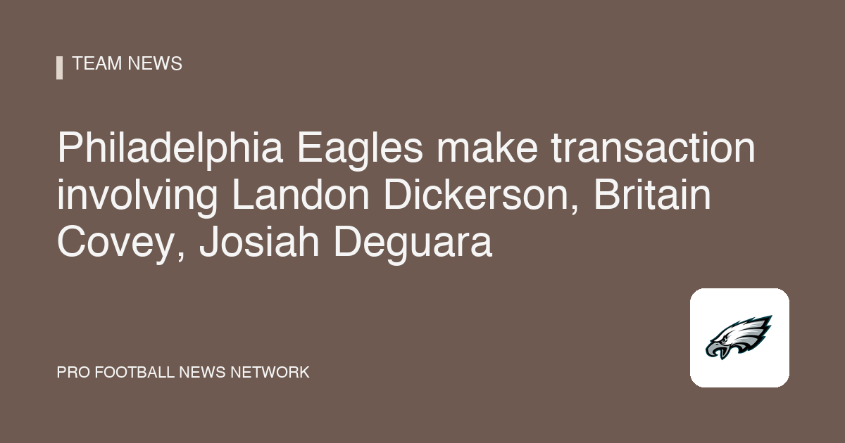 Philadelphia Eagles make transaction involving Landon Dickerson, Britain Covey, Josiah Deguara