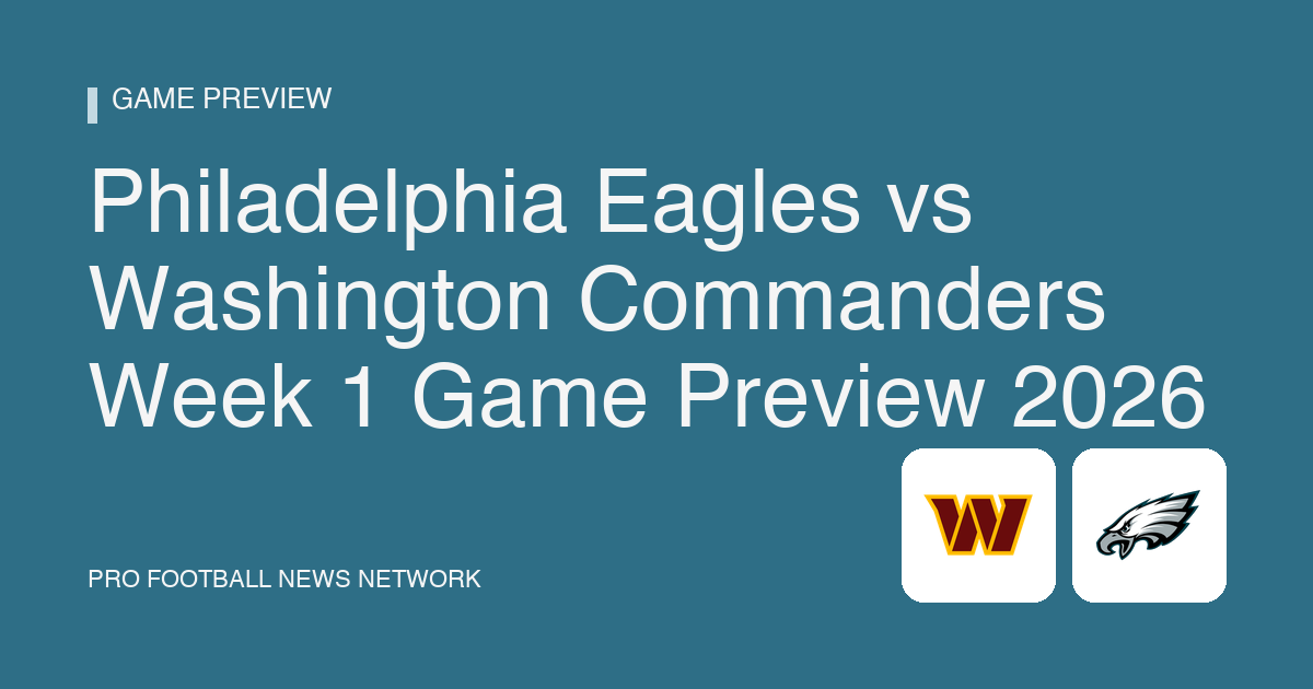 Philadelphia Eagles vs Washington Commanders Week 1 Game Preview 2026