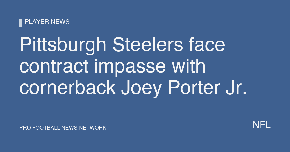 Pittsburgh Steelers face contract impasse with cornerback Joey Porter Jr.