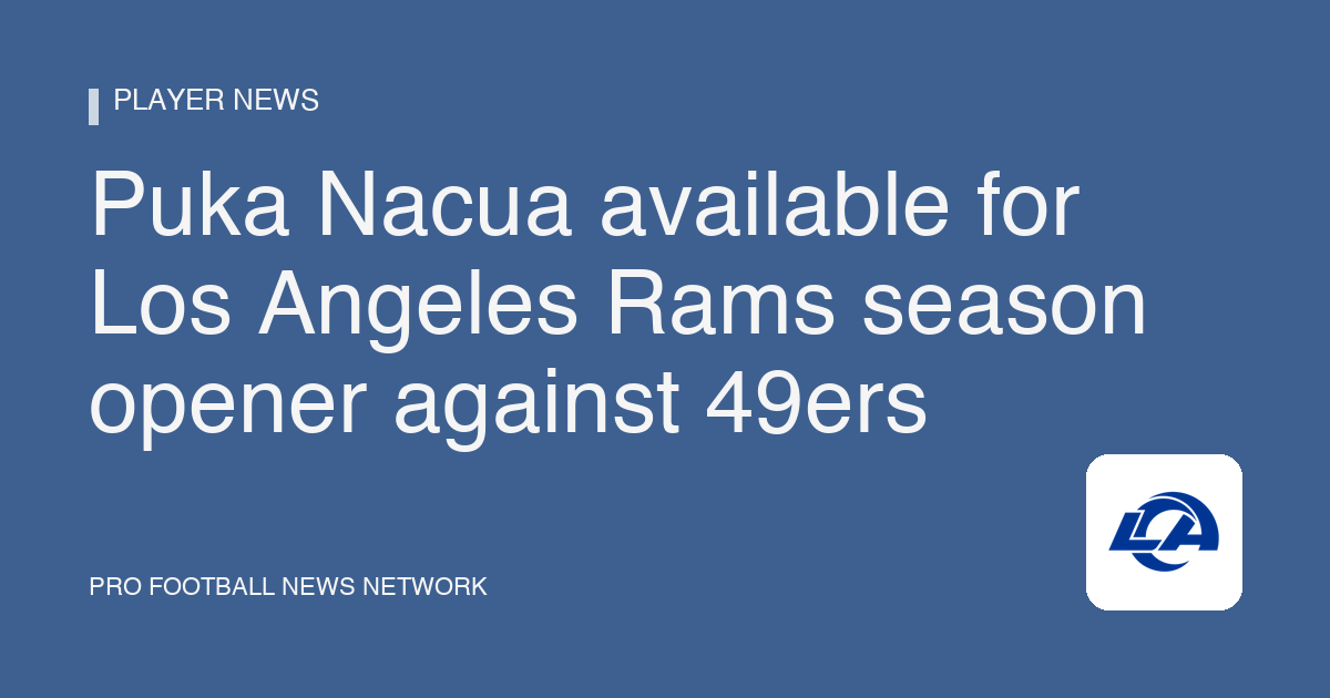 Puka Nacua available for Los Angeles Rams season opener against 49ers