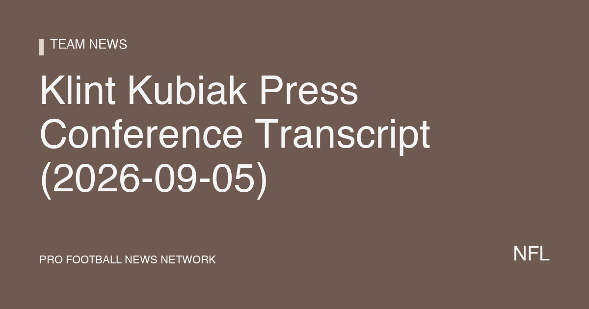 Klint Kubiak Press Conference Transcript (2026-09-05)