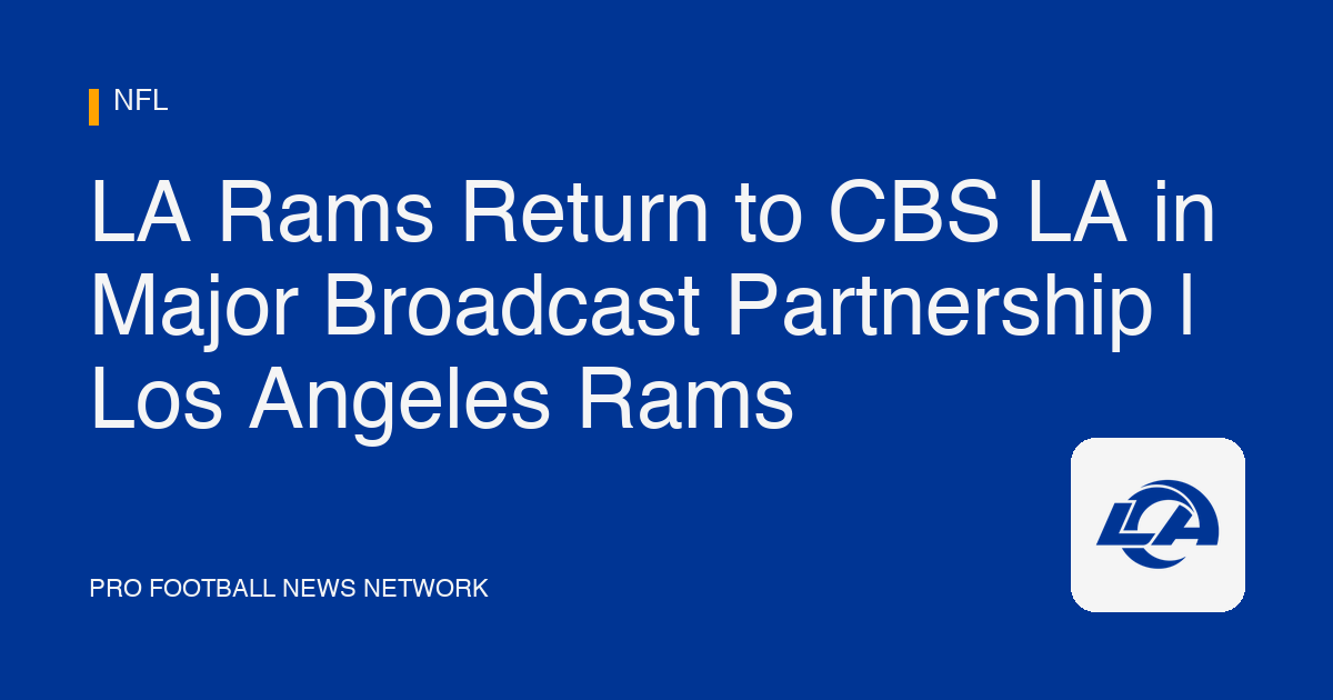 LA Rams Return to CBS LA in Major Broadcast Partnership | Los Angeles Rams