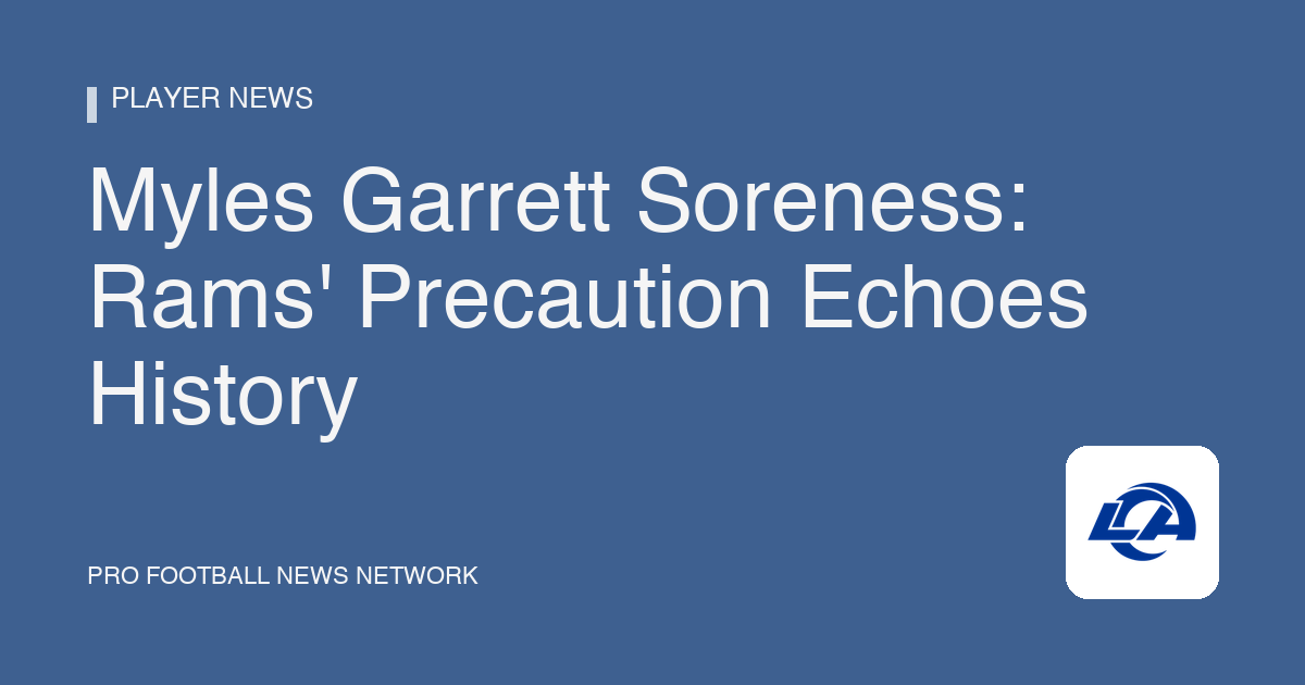Myles Garrett Soreness: Rams' Precaution Echoes History