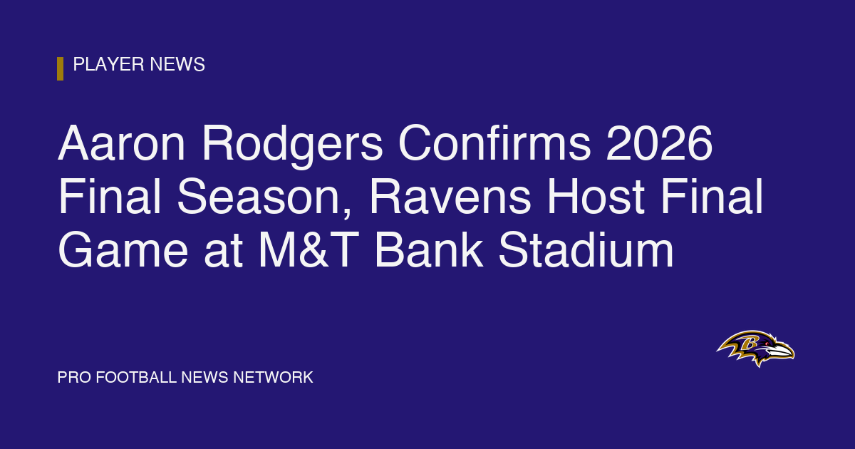 Aaron Rodgers Confirms 2026 Final Season, Ravens Host Final Game at M&T Bank Stadium