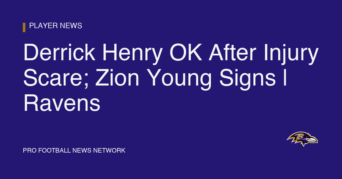 Derrick Henry OK After Injury Scare; Zion Young Signs | Ravens