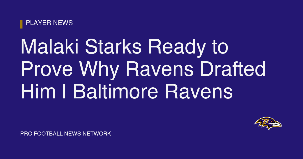Malaki Starks Ready to Prove Why Ravens Drafted Him | Baltimore Ravens