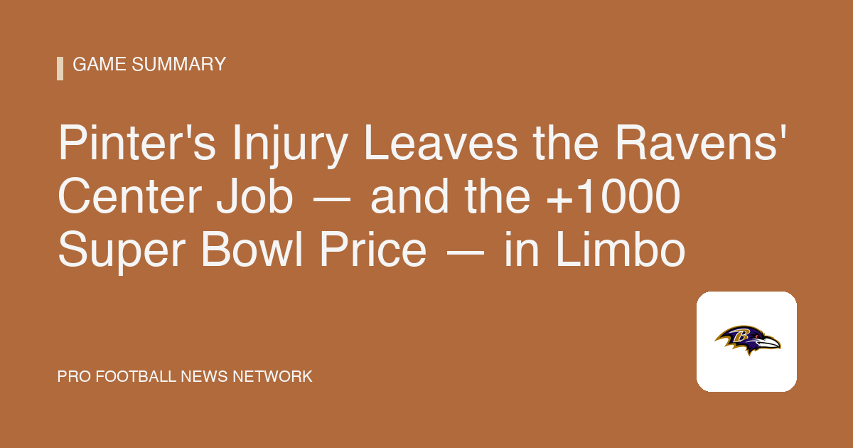Pinter's Injury Leaves the Ravens' Center Job — and the +1000 Super Bowl Price — in Limbo