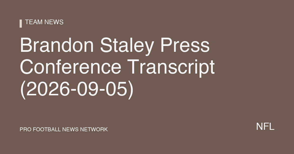 Brandon Staley Press Conference Transcript (2026-09-05)