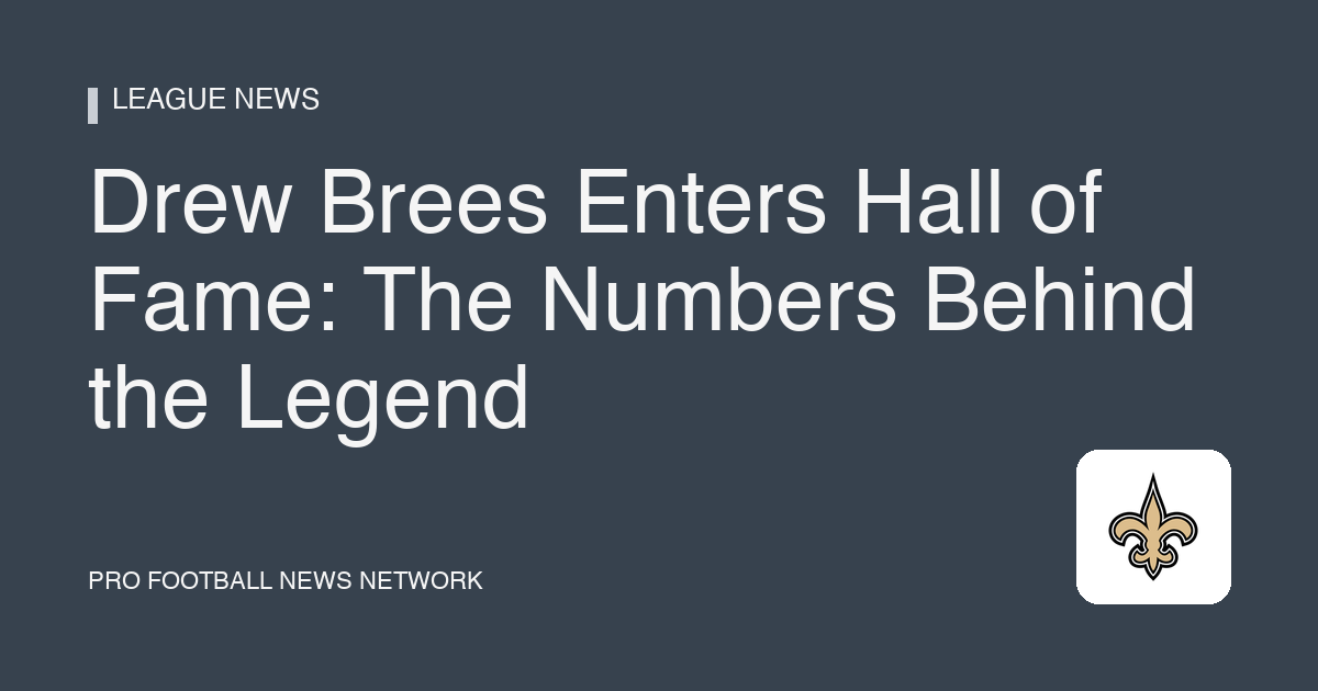 Drew Brees Enters Hall of Fame: The Numbers Behind the Legend