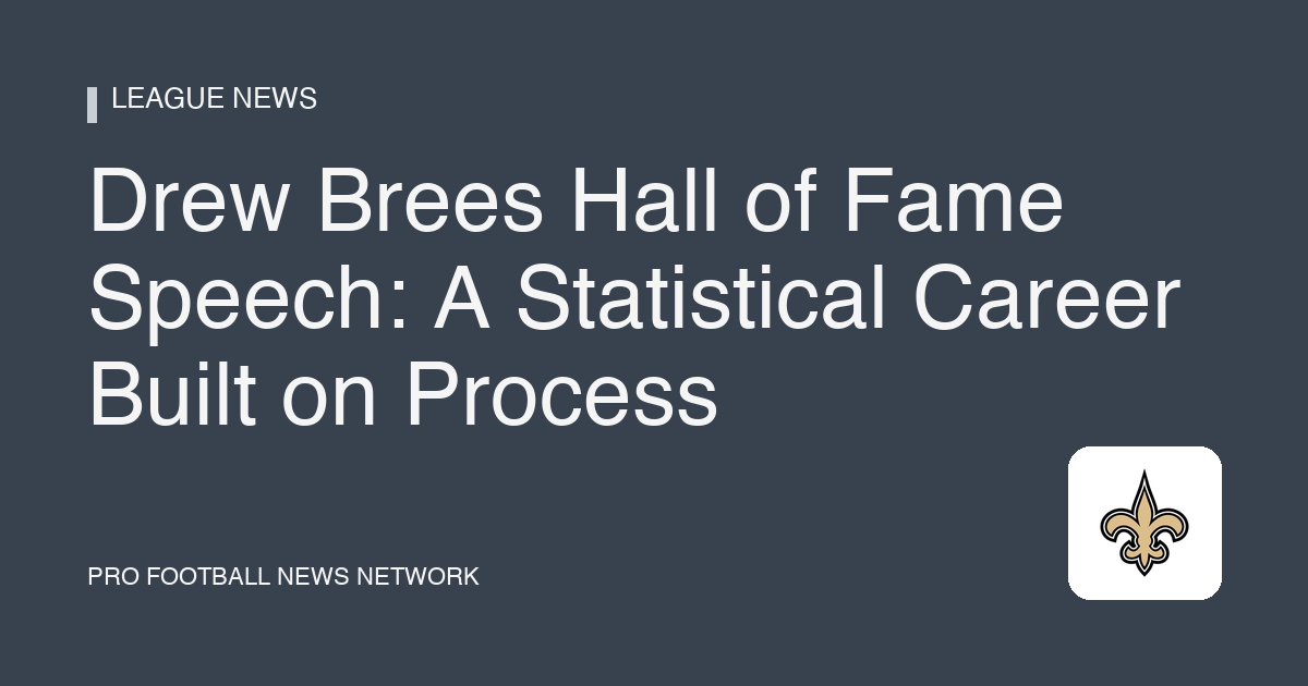 Drew Brees Hall of Fame Speech: A Statistical Career Built on Process