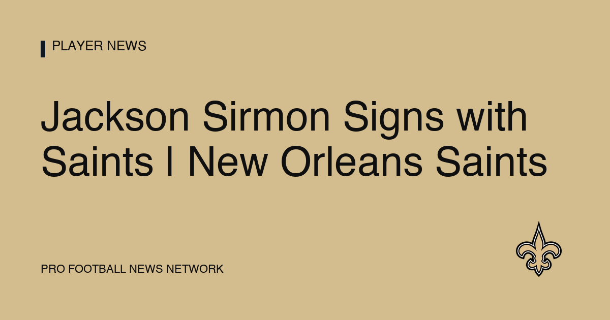Jackson Sirmon Signs with Saints | New Orleans Saints