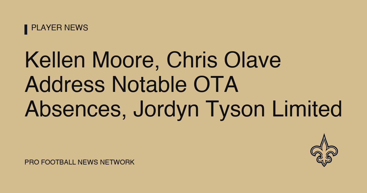Kellen Moore, Chris Olave Address Notable OTA Absences, Jordyn Tyson Limited