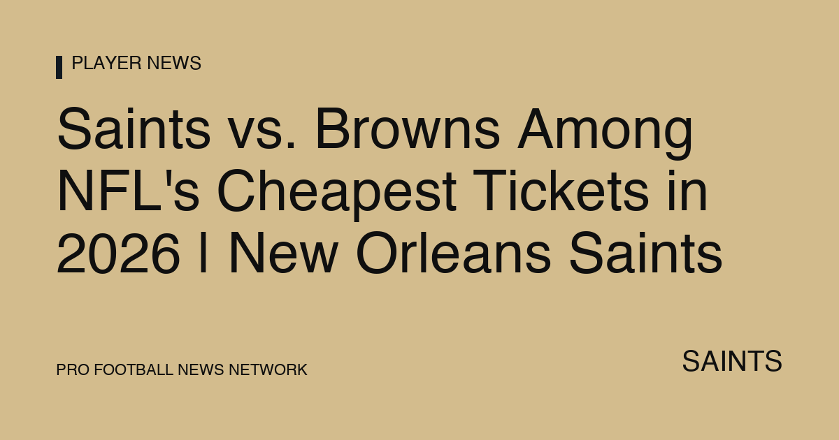 Saints vs. Browns Among NFL's Cheapest Tickets in 2026 | New Orleans Saints