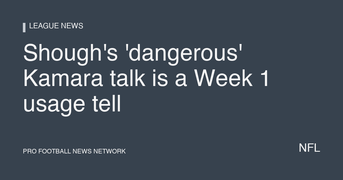 Shough's 'dangerous' Kamara talk is a Week 1 usage tell