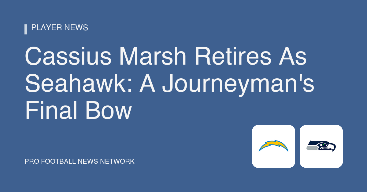 Cassius Marsh Retires As Seahawk: A Journeyman's Final Bow