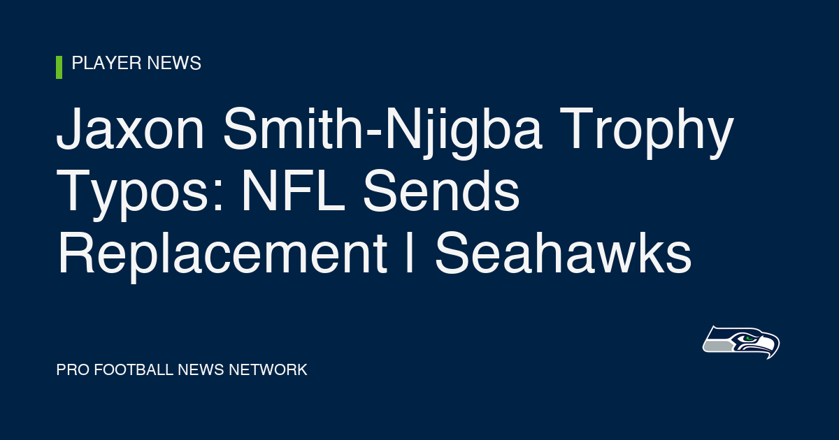 Jaxon Smith-Njigba Trophy Typos: NFL Sends Replacement | Seahawks