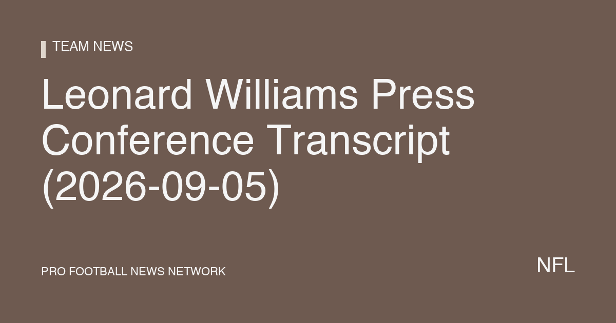 Leonard Williams Press Conference Transcript (2026-09-05)