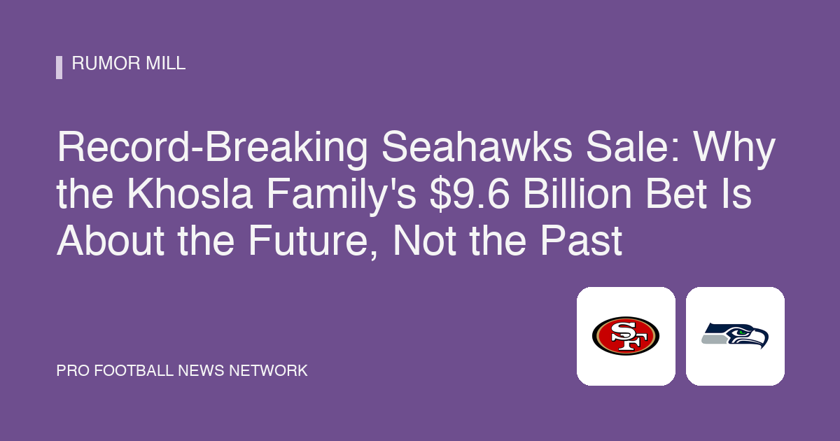 Record-Breaking Seahawks Sale: Why the Khosla Family's $9.6 Billion Bet Is About the Future, Not the Past