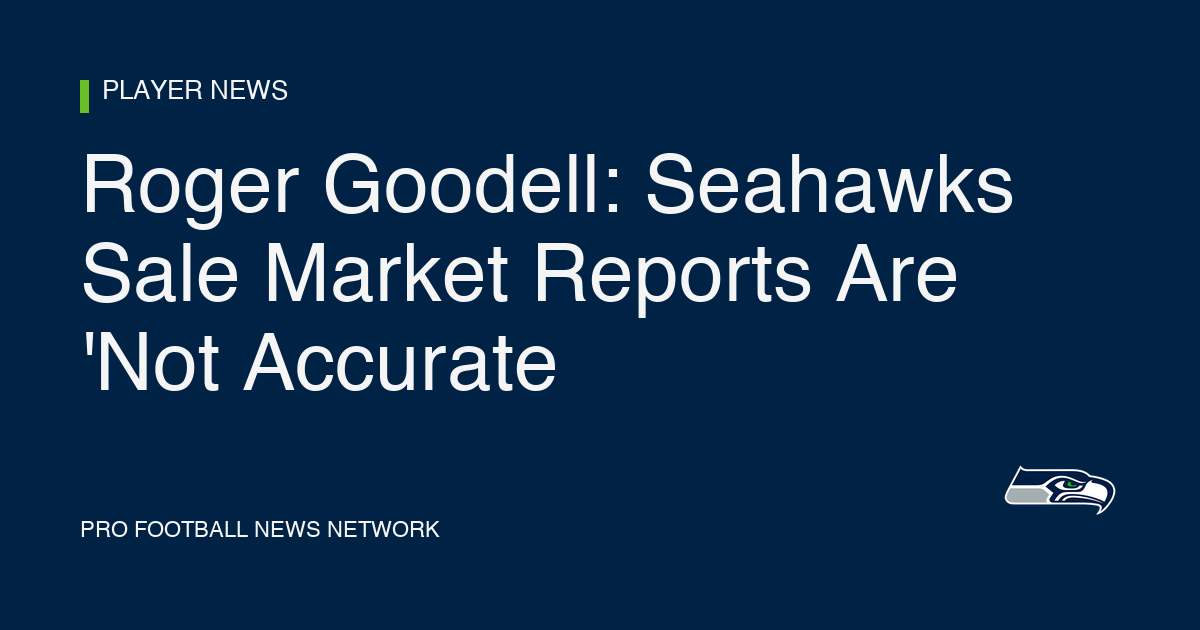 Roger Goodell: Seahawks Sale Market Reports Are 'Not Accurate