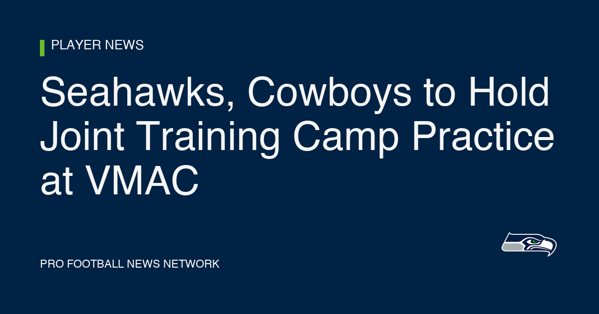 Seahawks, Cowboys to Hold Joint Training Camp Practice at VMAC