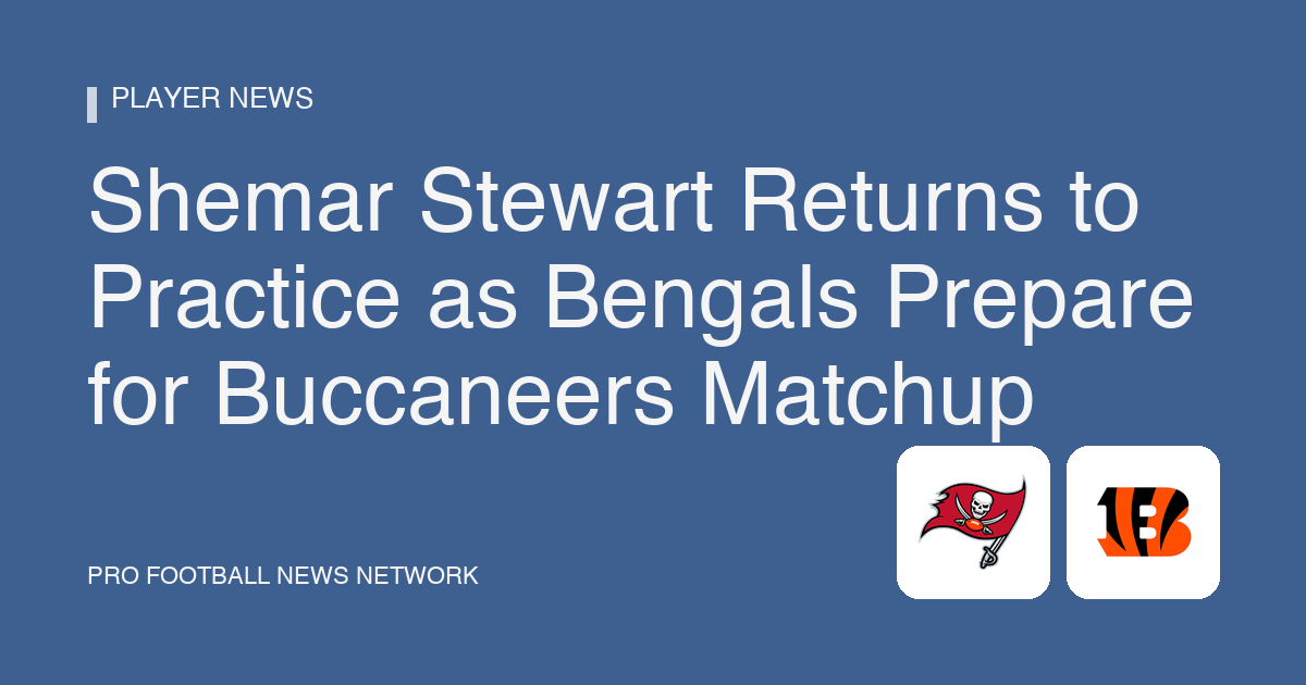 Shemar Stewart Returns to Practice as Bengals Prepare for Buccaneers Matchup