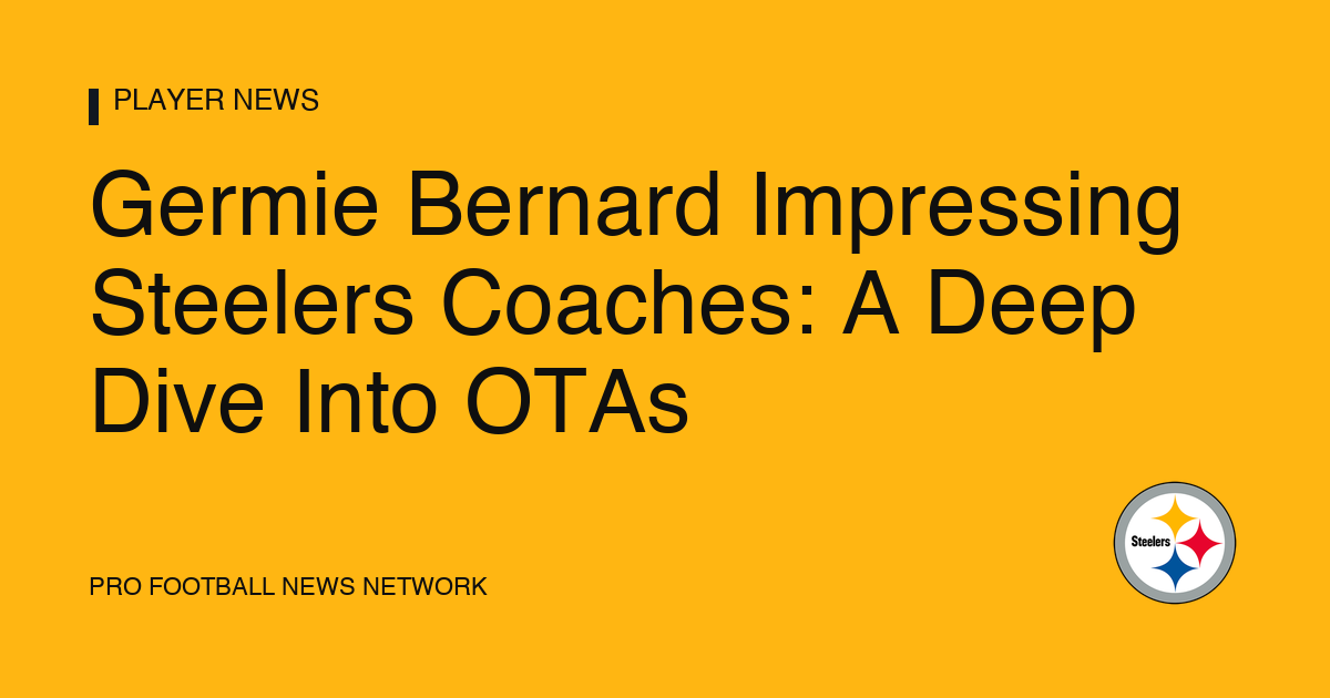 Germie Bernard Impressing Steelers Coaches: A Deep Dive Into OTAs
