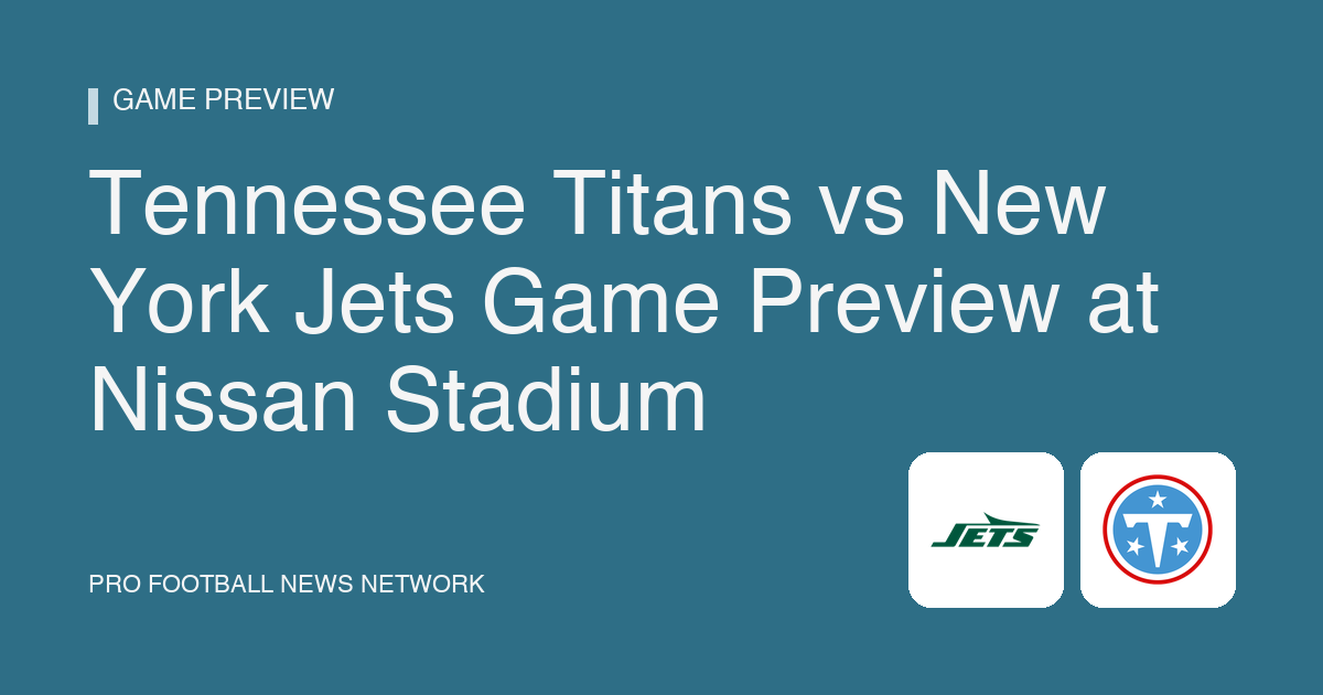 Tennessee Titans vs New York Jets Game Preview at Nissan Stadium