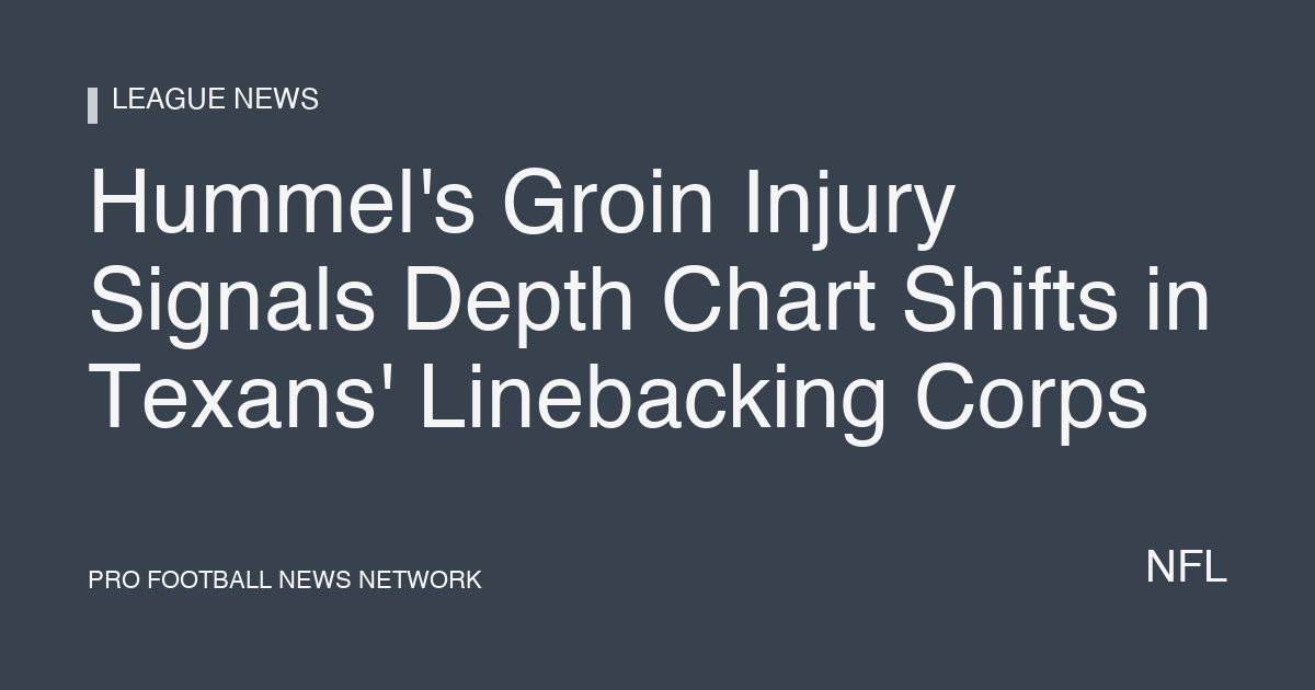 Hummel's Groin Injury Signals Depth Chart Shifts in Texans' Linebacking Corps