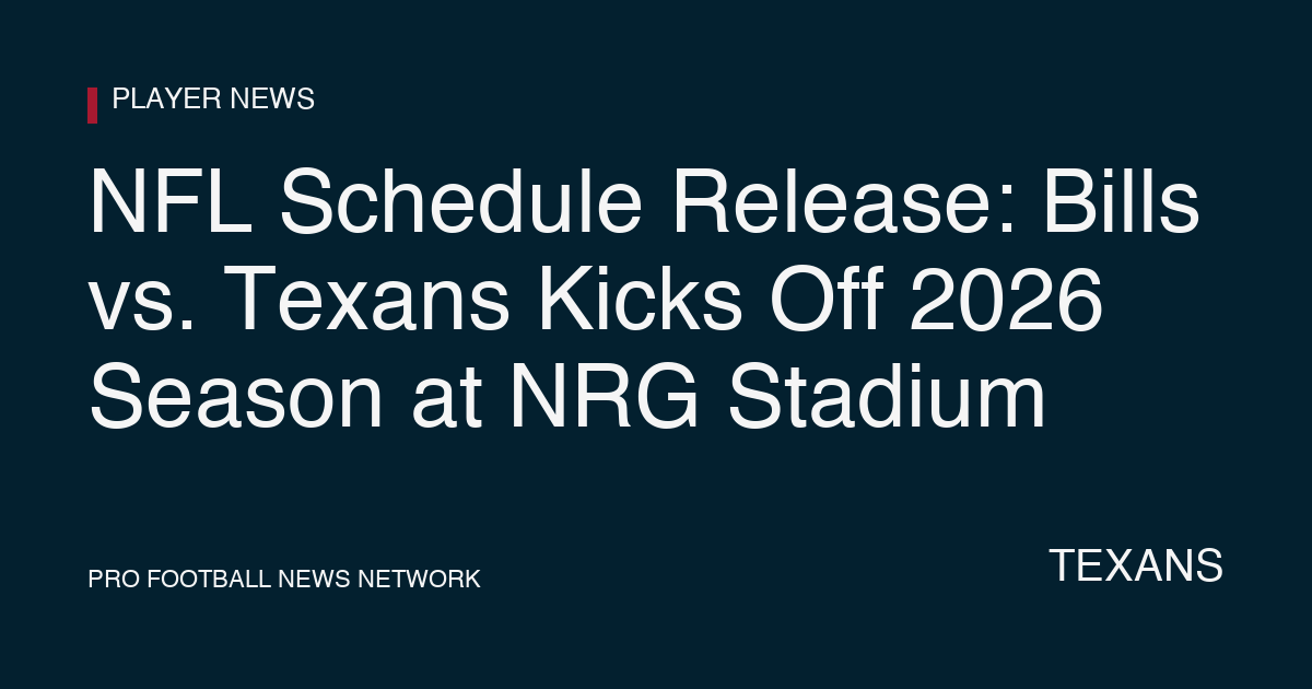 NFL Schedule Release: Bills vs. Texans Kicks Off 2026 Season at NRG Stadium
