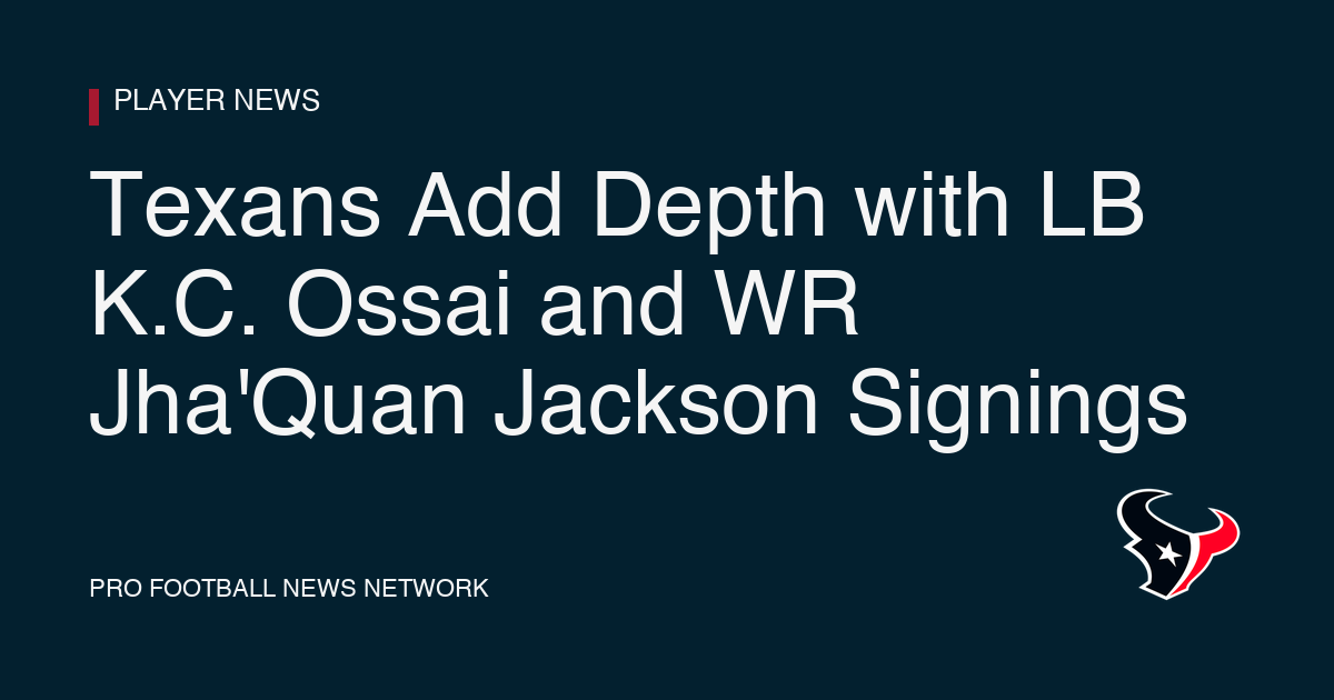 Texans Add Depth with LB K.C. Ossai and WR Jha'Quan Jackson Signings