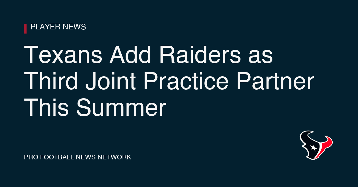 Texans Add Raiders as Third Joint Practice Partner This Summer