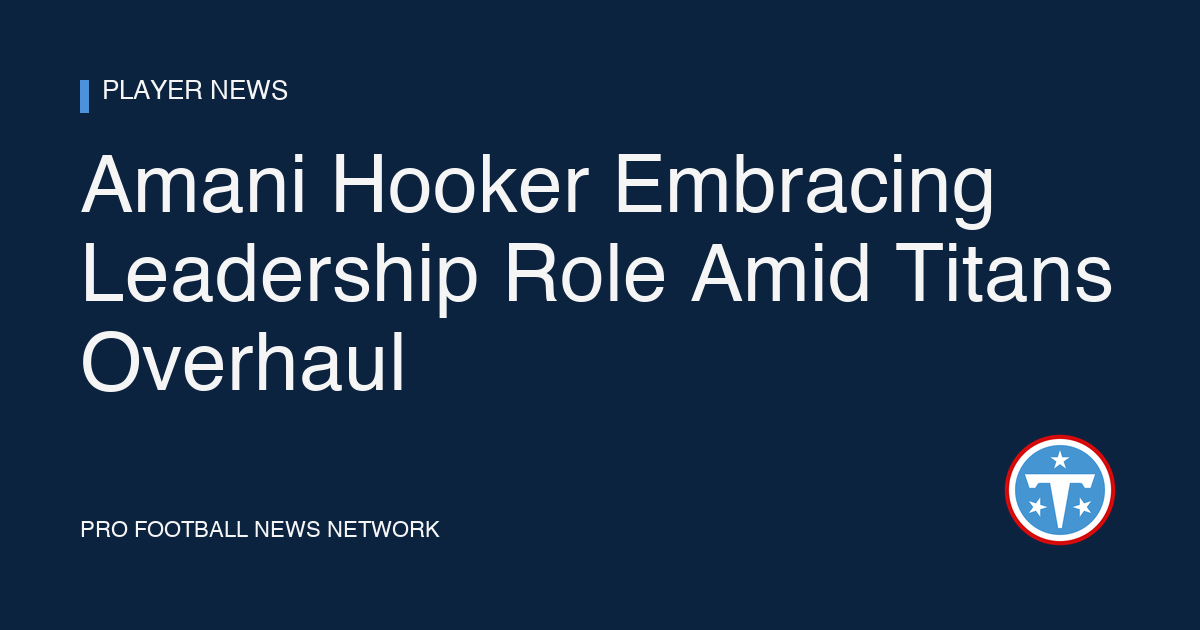 Amani Hooker Embracing Leadership Role Amid Titans Overhaul