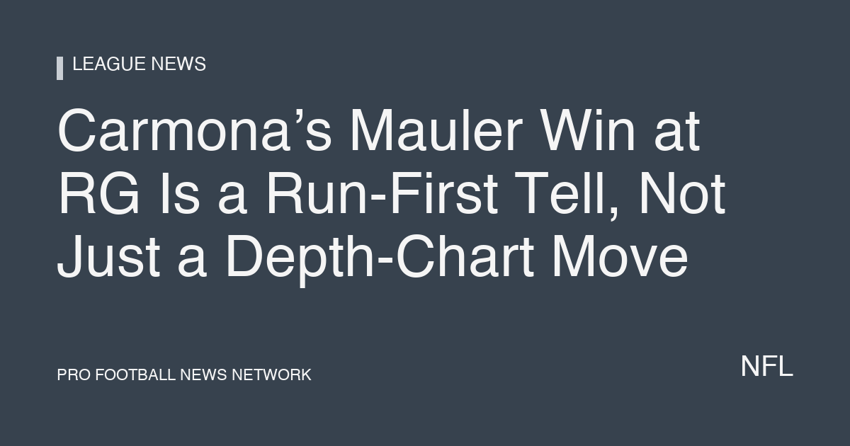 Carmona’s Mauler Win at RG Is a Run-First Tell, Not Just a Depth-Chart Move